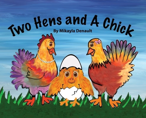 Two Hens and A Chick by Denault, Mikayla