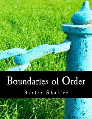 Boundaries of Order (Large Print Edition): Private Property as a Social System by Shaffer, Butler