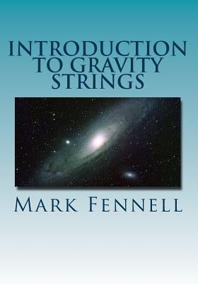 Introduction to Gravity Strings: The Simpler and More Accurate Understanding of Gravity by Fennell, Mark