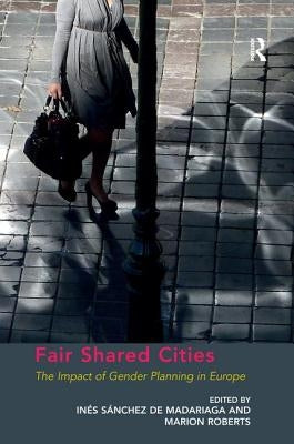 Fair Shared Cities: The Impact of Gender Planning in Europe by Roberts, Marion