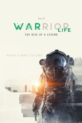 Warrior Life Part II: The Rise of A Legend by Rohan G-Money Golding