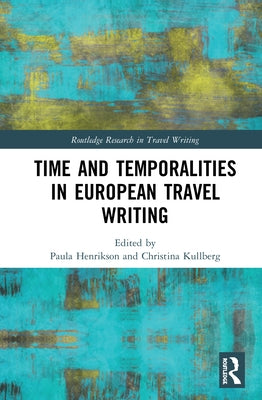 Time and Temporalities in European Travel Writing by Henrikson, Paula