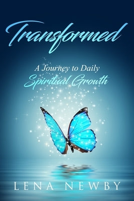 Transformed: A Journey to Daily Spiritual Growth by Newby, Lena