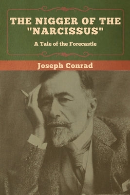 The Nigger of the "Narcissus": A Tale of the Forecastle by Conrad, Joseph