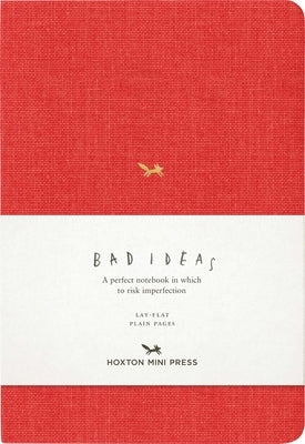 A Notebook for Bad Ideas (Red/Unlined): A Perfect Notebook in Which to Risk Imperfection by Hoxton Mini Press