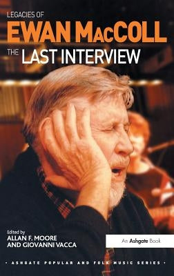 Legacies of Ewan MacColl: The Last Interview by Vacca, Giovanni