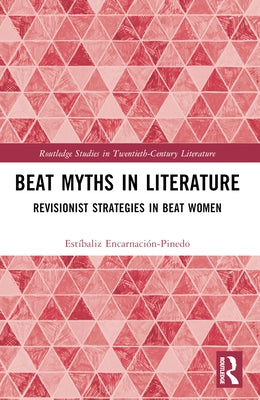 Beat Myths in Literature: Revisionist Strategies in Beat Women by Encarnaci?n-Pinedo, Est?baliz