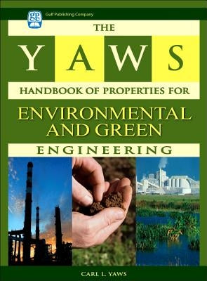 The Yaws Handbook of Properties for Environmental and Green Engineering by Yaws, Carl L.