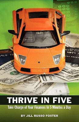 Thrive in Five: Take Charge of Your Finances in 5 Minutes a Day by Foster, Jill Russo