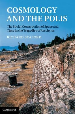 Cosmology and the Polis by Seaford, Richard