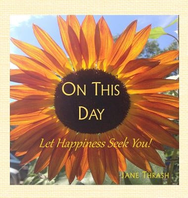 On This Day: Let Happiness Seek You! by Thrash, Jane
