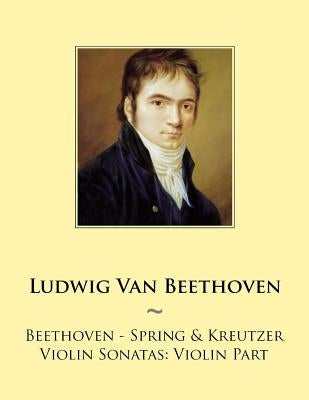Beethoven - Spring & Kreutzer Violin Sonatas: Violin Part by Samwise Publishing