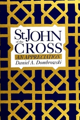 St. John of the Cross: An Appreciation by Dombrowski, Daniel A.