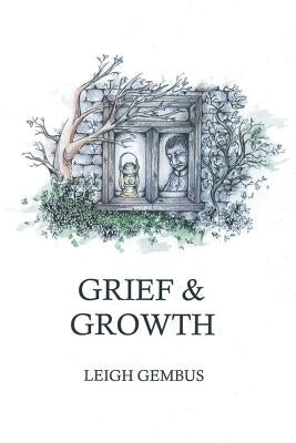 Grief & Growth by Gembus, Leigh