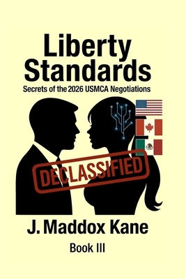 Liberty Standards: Secrets of the 2026 USMCA Negotiations by Kane, J. Maddox