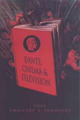 Dante, Cinema, and Television by Iannucci, Amilcare