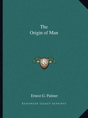 The Origin of Man by Palmer, Ernest G.