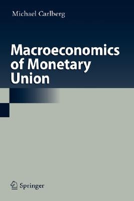 Macroeconomics of Monetary Union by Carlberg, Michael