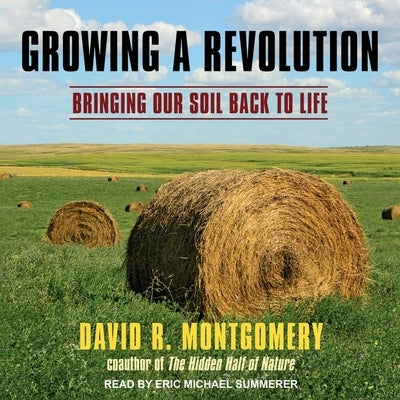 Growing a Revolution: Bringing Our Soil Back to Life by Montgomery, David R.