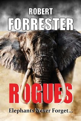 Rogues: Elephants Never Forget by Forrester, Robert