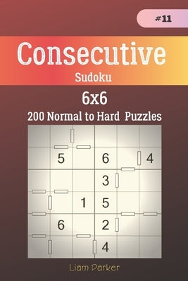 Consecutive Sudoku - 200 Normal to Hard Puzzles 6x6 vol.11 by Parker, Liam