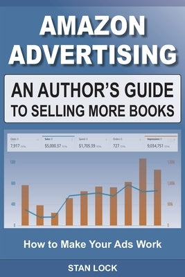 Amazon Advertising: An Author's Guide to Selling More Books - How to Make Your Ads Work by Lock, Stan