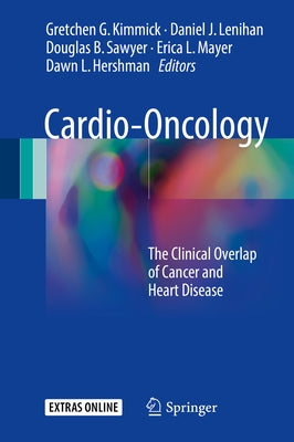 Cardio-Oncology: The Clinical Overlap of Cancer and Heart Disease by Kimmick, Gretchen G.