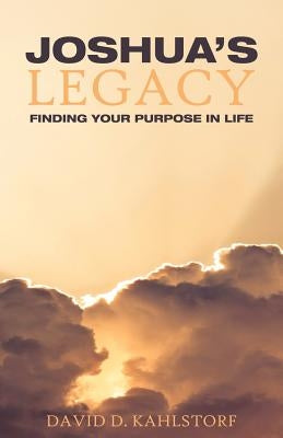 Joshua's Legacy by Kahlstorf, David D.