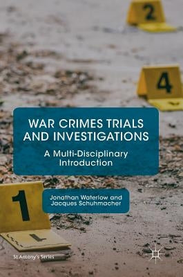 War Crimes Trials and Investigations: A Multi-Disciplinary Introduction by Waterlow, Jonathan