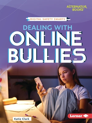 Dealing with Online Bullies by Clark, Katie