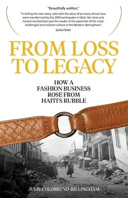 From Loss to Legacy: How a Fashion Business Rose from Haiti's Rubble by Colombino, Julie