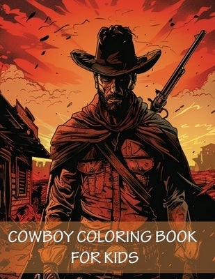Cowboy Coloring Book For Kids: 90 Pages of Horses, Western Adventure, Hats, Guns and the Wild Wild West by James, Earl