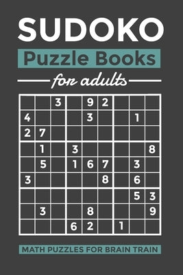 SUDOKO Puzzle Books for Adults: Math Puzzles for Brain Train - Hard Level - 100 Puzzles 9x9 SUDOKUS With Solutions - Makes a Great Gift for Teens, Adu by Publishing, Use Your Brain