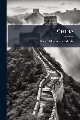 China by Martin, Robert Montgomery