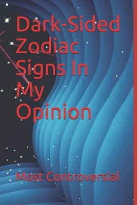 Dark-Sided Zodiac Signs In My Opinion by Controversial, Most