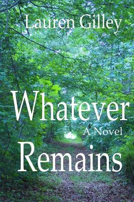 Whatever Remains by Gilley, Lauren