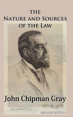 The Nature and Sources of the Law by Gray, John Chipman