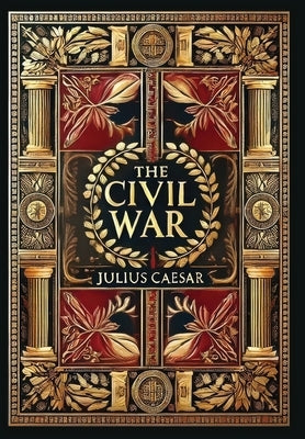 The Civil War (Collector's Edition) (Laminated Hardback with Jacket) by Caesar, Julius
