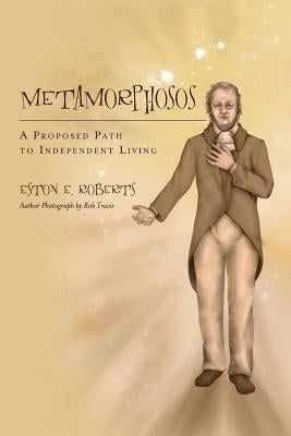 Metamorphosos: A Proposed Path to Independent Living by Travis, Rob