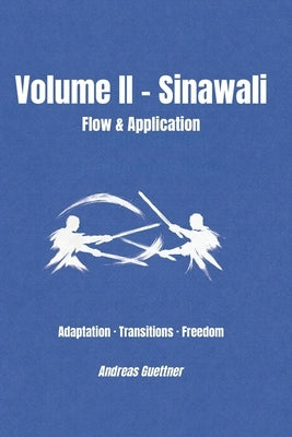 Volume II - Sinawali - Flow & Application: Adaptation - Transitions - Freedom by Guettner, Andreas