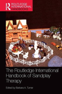 The Routledge International Handbook of Sandplay Therapy by Turner, Barbara
