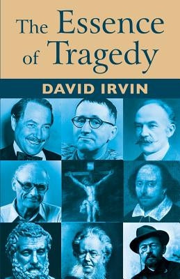 The Essence of Tragedy by Irvin, David
