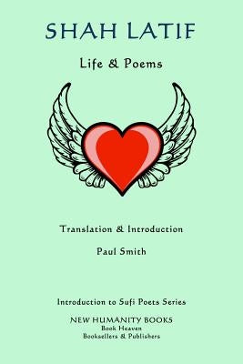 Shah Latif: Life & Poems by Smith, Paul