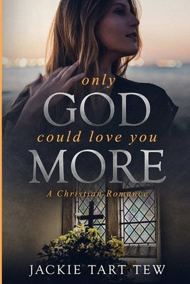 Only God Could Love You More: A Christian Romance by Tew, Jackie Tart