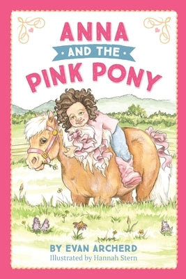 Anna and the Pink Pony: A gorgeously-illustrated early reader that celebrates the magic between children and horses by Stern, Hannah