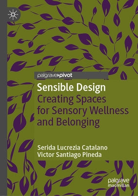 Sensible Design: Creating Spaces for Sensory Wellness and Belonging by Catalano, Serida Lucrezia