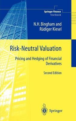 Risk-Neutral Valuation: Pricing and Hedging of Financial Derivatives by Bingham, Nicholas H.