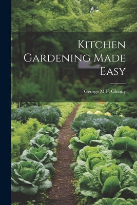 Kitchen Gardening Made Easy by Glenny, George M. F.