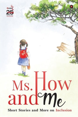 Ms. How and Me: Short Stories and More on Inclusion by Drishti
