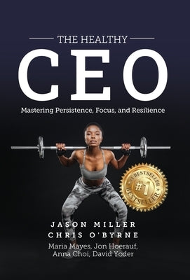 The Healthy CEO: Embracing Physical, Emotional, and Mental Well-Being by Miller